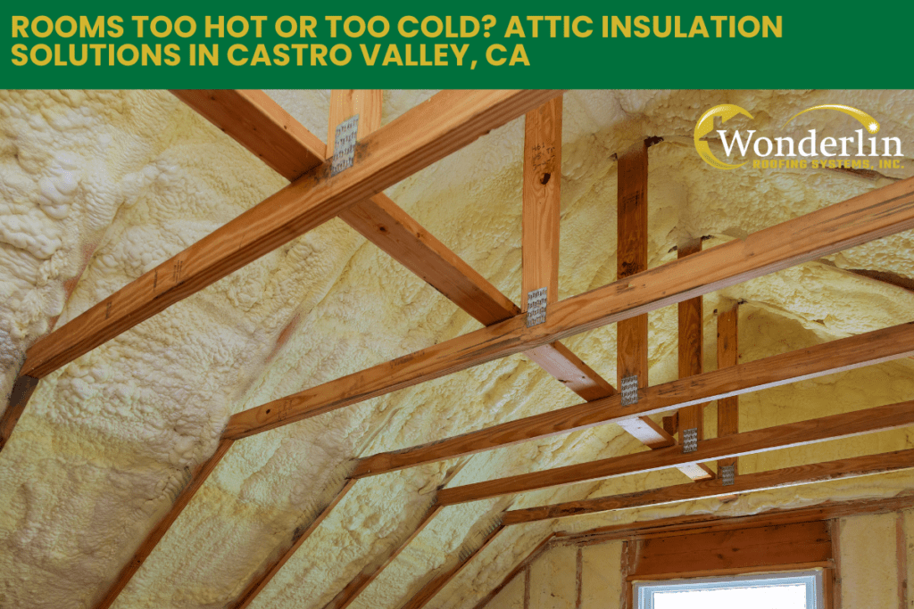 Rooms Too Hot or Too Cold? Attic Insulation Solutions in Castro Valley, CA
