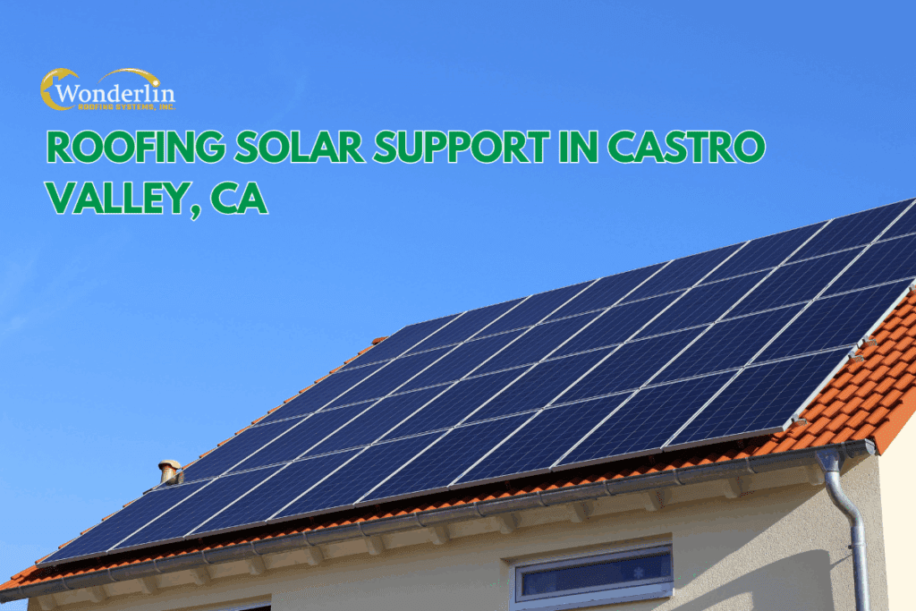 roofing solar support Castro Valley, roof preparation for solar Castro Valley, solar-ready roofing East Bay, roof and solar installation support, solar roofing Castro Valley