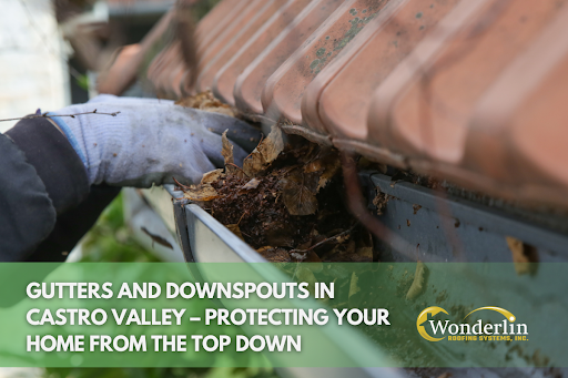 Gutters and Downspouts in Castro Valley – Protecting Your Home from the Top Down