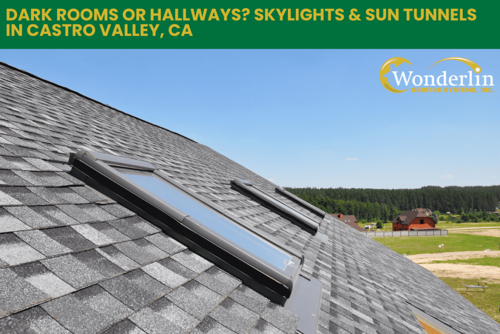 Dark Rooms or Hallways? Skylights & Sun Tunnels in Castro Valley, CA