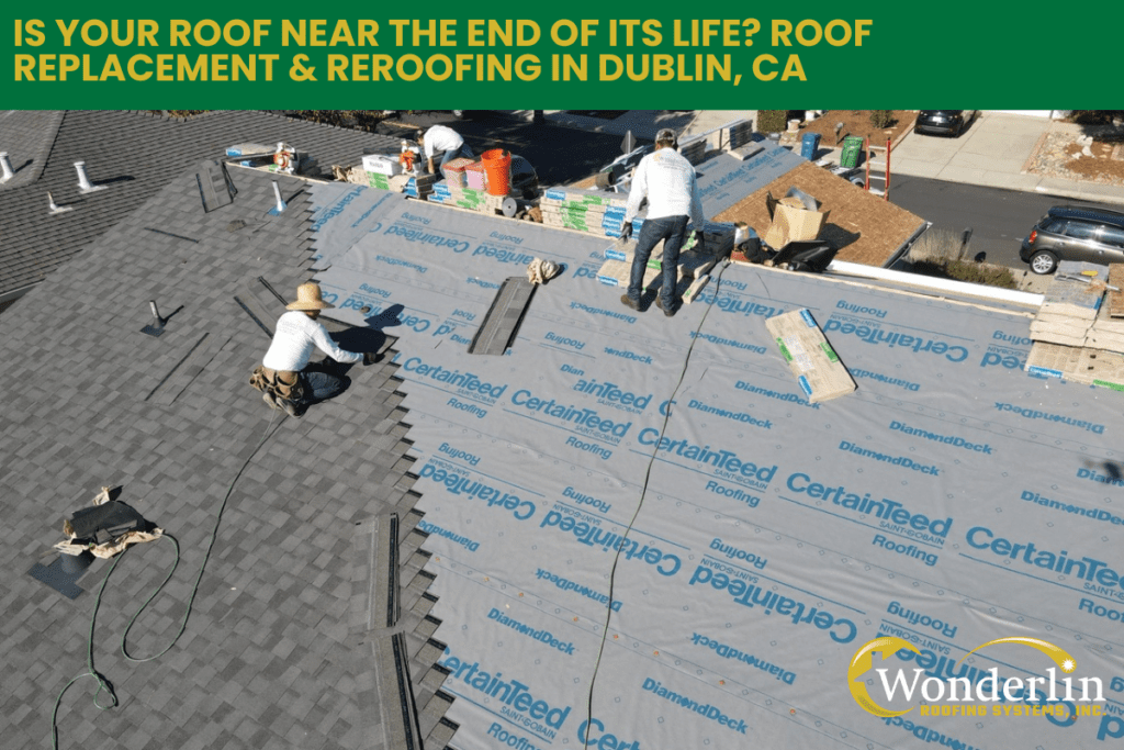 Is Your Roof Near the End of Its Life? Roof Replacement & Reroofing in Dublin, CA